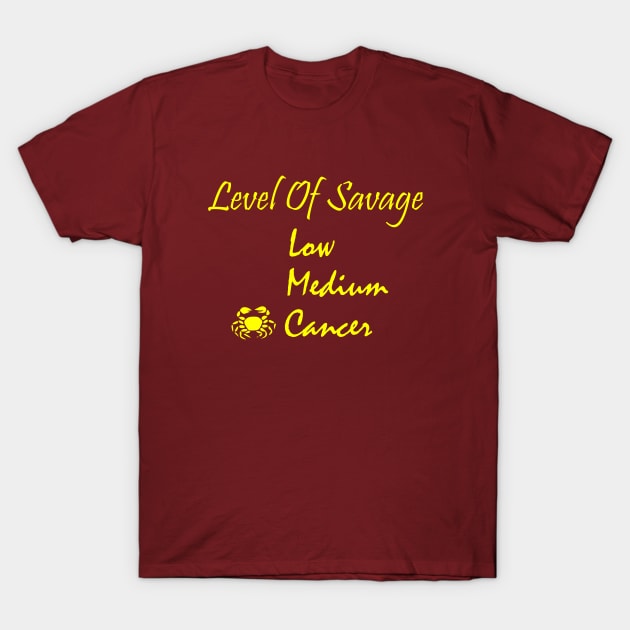 Level of savage low medium cancer, funny saying, gift idea T-Shirt by Rubystor